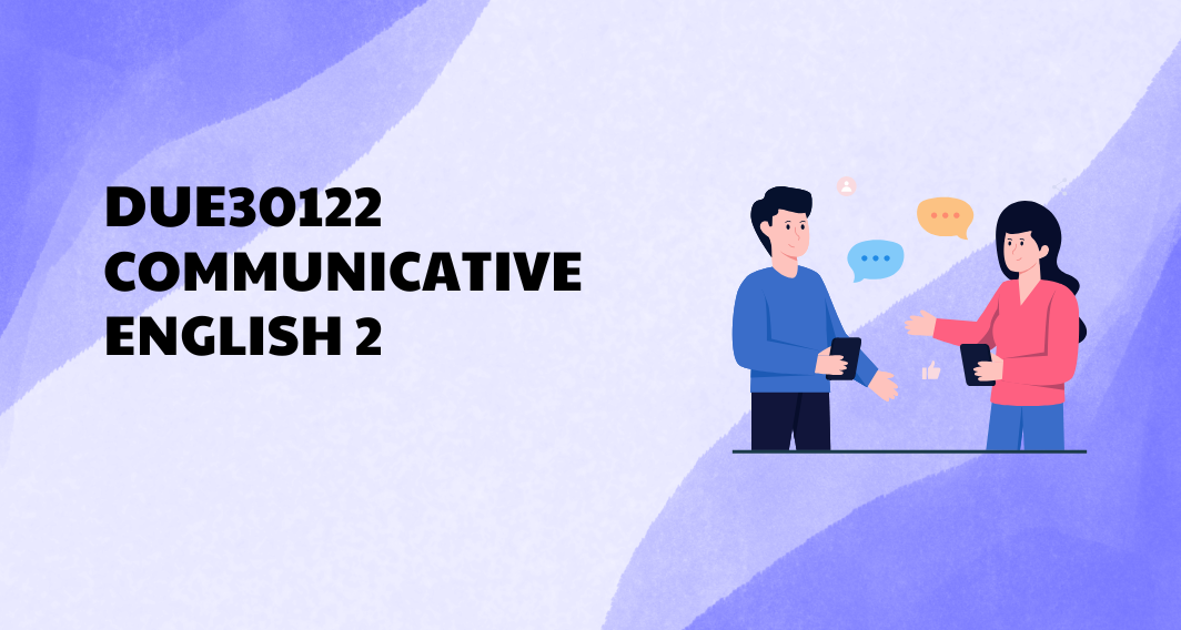 DUE30122 COMMUNICATIVE ENGLISH 2