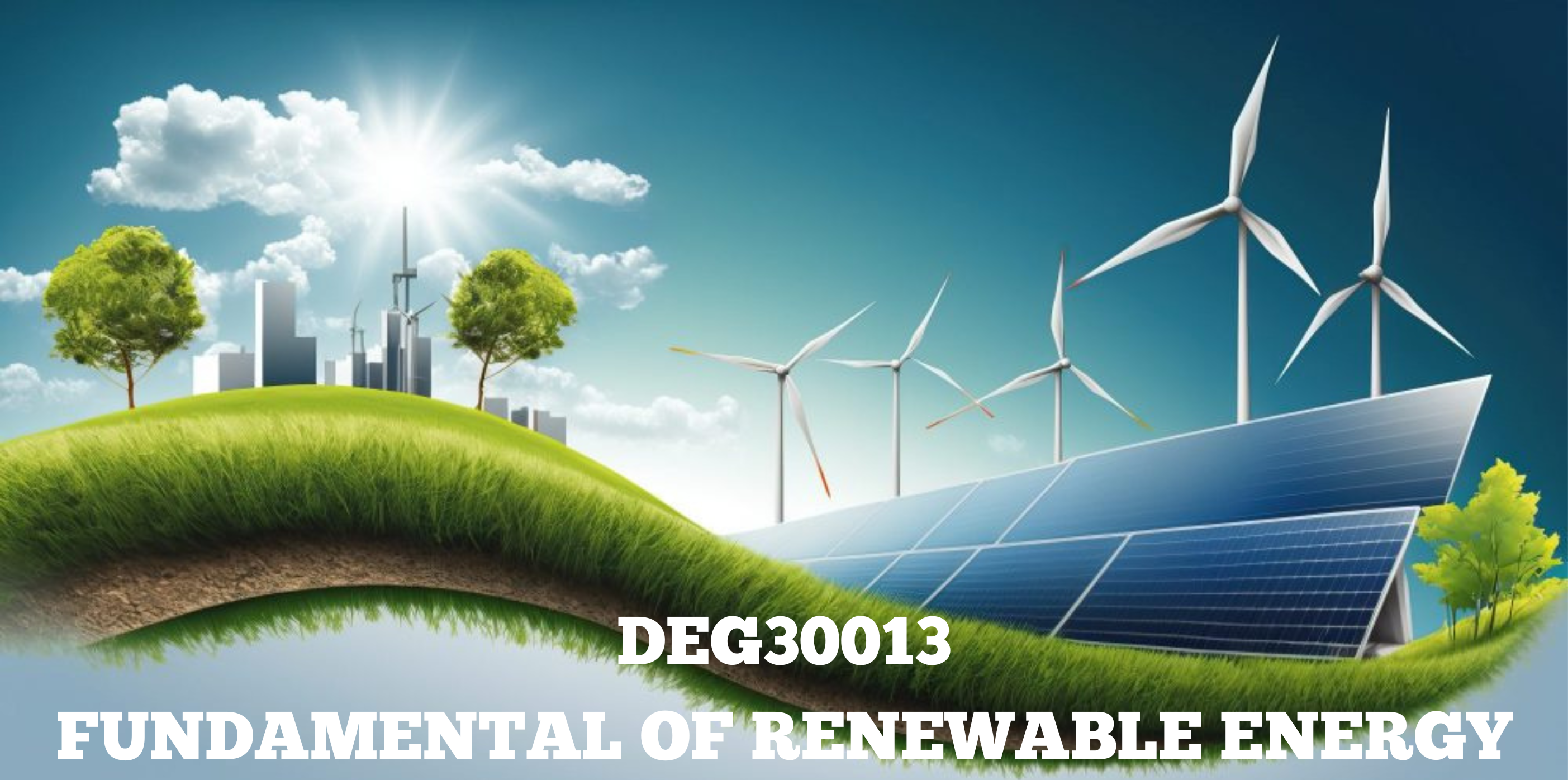 DEG30013 FUNDAMENTALS OF RENEWABLE ENERGY