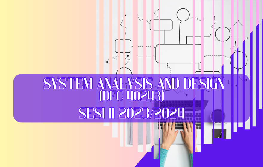 DFC40243 SYSTEM ANALYSIS &amp; DESIGN