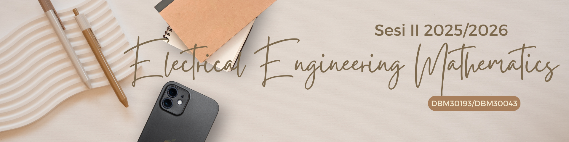 DBM30193/30043 ELECTRICAL ENGINEERING MATHEMATICS (SESI 2 2025/2026)