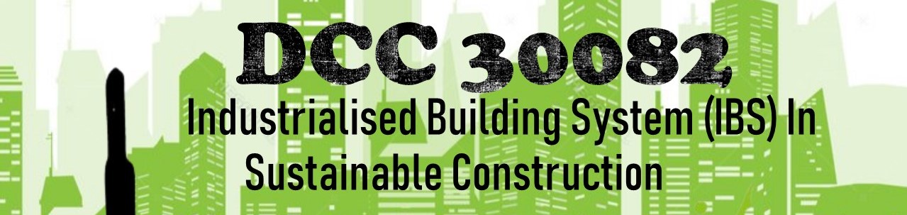 DCC30082 IBS in Sustainable Construction