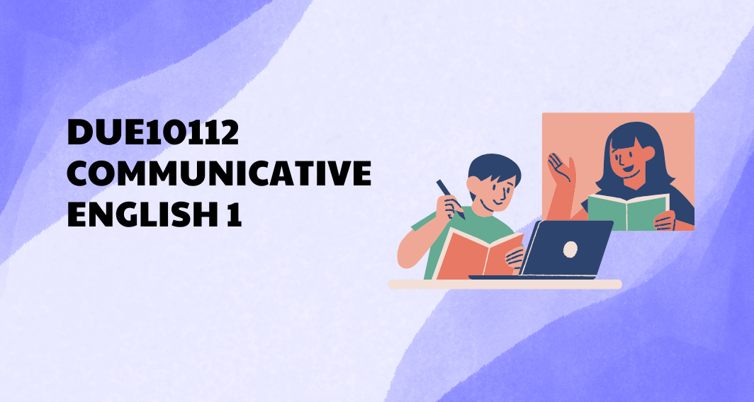 DUE10112 COMMUNICATIVE ENGLISH 1 (DPM/DAC/DGU)