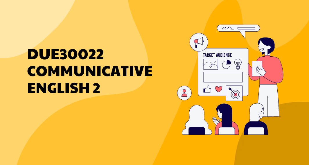 DUE30022 COMMUNICATIVE ENGLISH 2