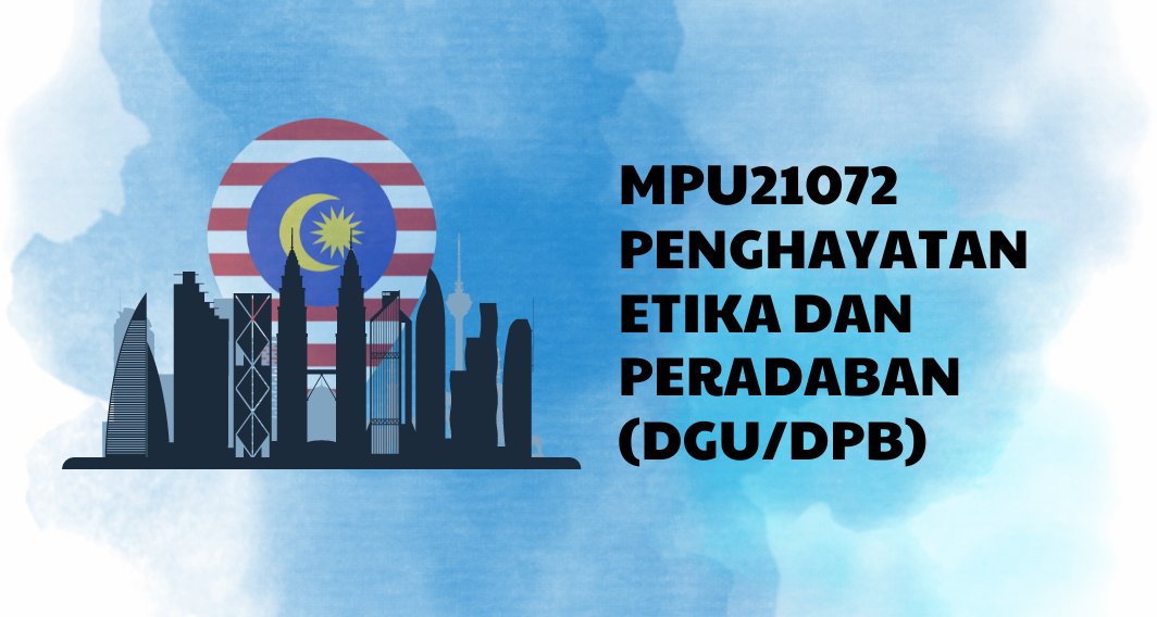MPU21072 PENGHAYATAN ETIKA DAN PERADABAN