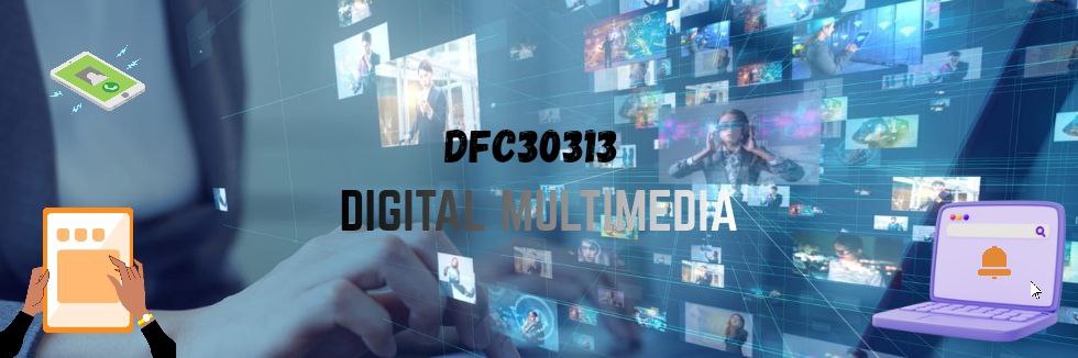 DFP30313 DIGITAL MULTIMEDIA