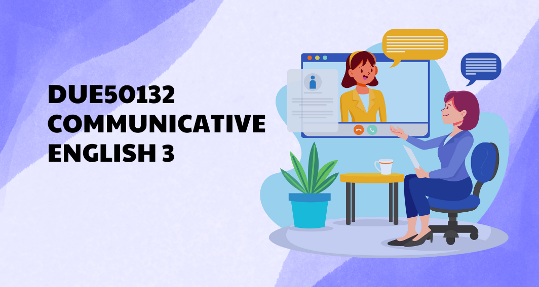 DUE50132 COMMUNICATIVE ENGLISH 3 (DAC)
